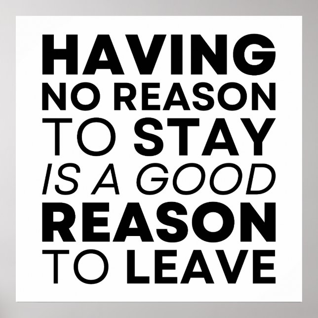 Having No Reason To Stay is a Good Reason To Leave Poster (Front)