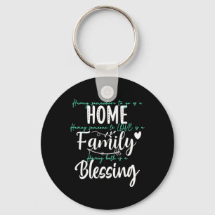 Having Someone To Love Somewhere To Go Is A Blessi Keychain