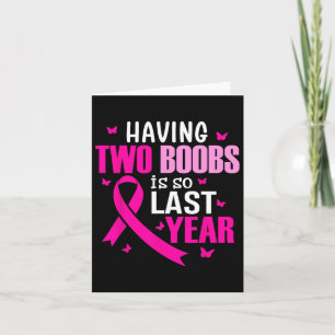 Having Two Breast Is So Last Year Breast Cancer Aw Card