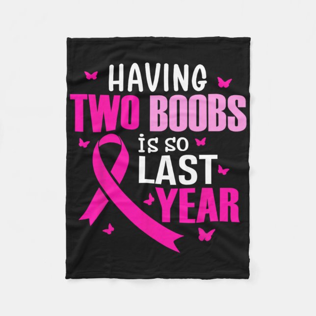 Having Two Breast Is So Last Year Breast Cancer Aw Fleece Blanket (Front)