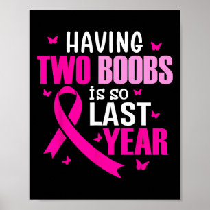 Having Two Breast Is So Last Year Breast Cancer Aw Poster