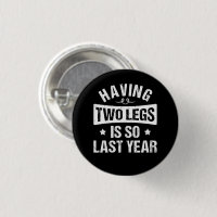 Having Two Legs Is So Last Year - Amputation Gifts
