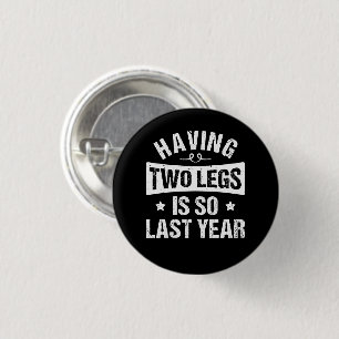 Having Two Legs Is So Last Year - Amputation Gifts 1 Inch Round Button