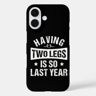 Having Two Legs Is So Last Year - Amputation Gifts iPhone 16 Case