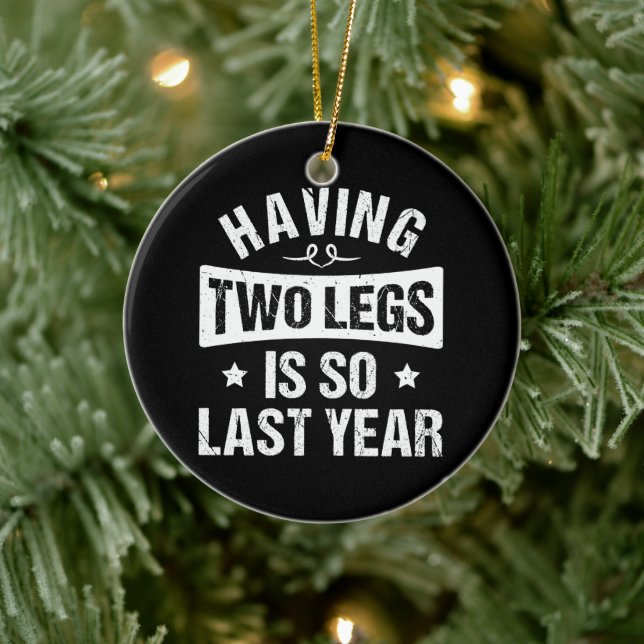 Having Two Legs Is So Last Year - Amputation Gifts Ceramic Ornament (Tree)