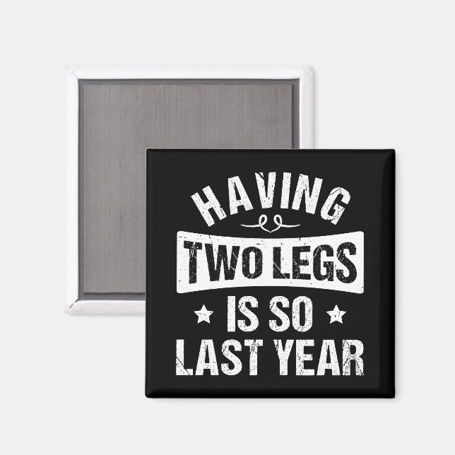 Having Two Legs Is So Last Year - Amputation Gifts Magnet (Front/Back)