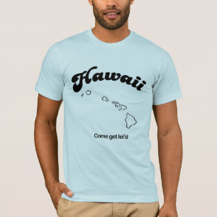 Hawaii - Come get leid T-Shirt