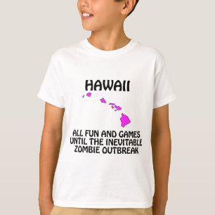 Hawaii - Fun and Games Until the Zombie Outbreak T-Shirt