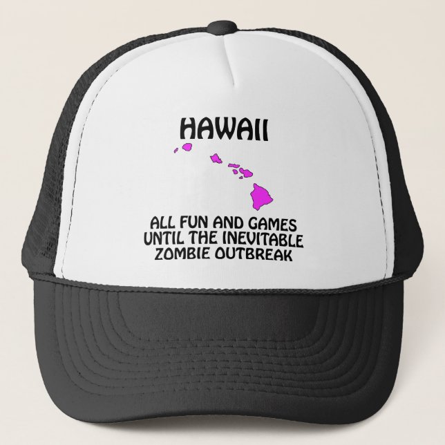 Hawaii - Fun and Games Until the Zombie Outbreak Trucker Hat (Front)