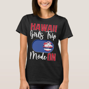 Hawaii Girls Trip Mode ON Vacation Hawaii Travel G T-Shirt