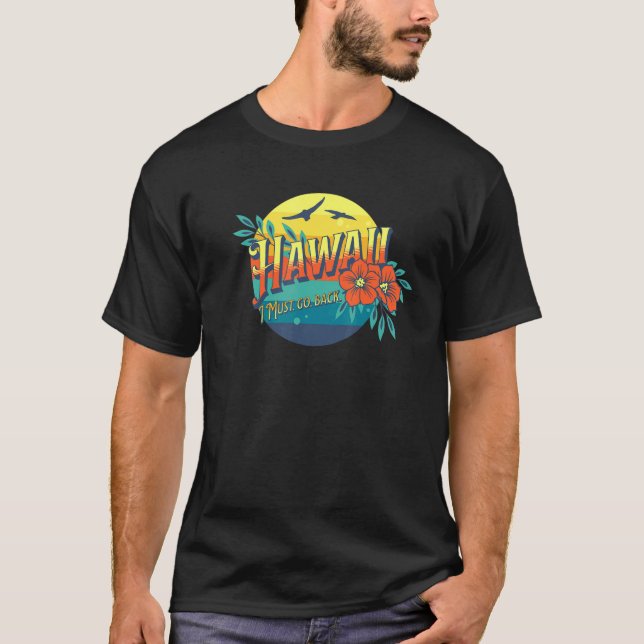 Hawaii I Must  Go  Back  Hawaiian T-Shirt (Front)