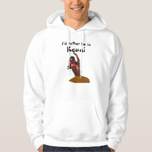 Hawaii I'd Rather Be in Kauai Hoodie