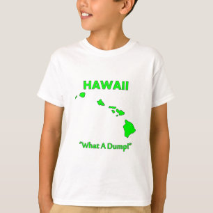 Hawaii - What A Dump! T-Shirt