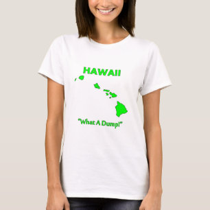 Hawaii - What A Dump! T-Shirt