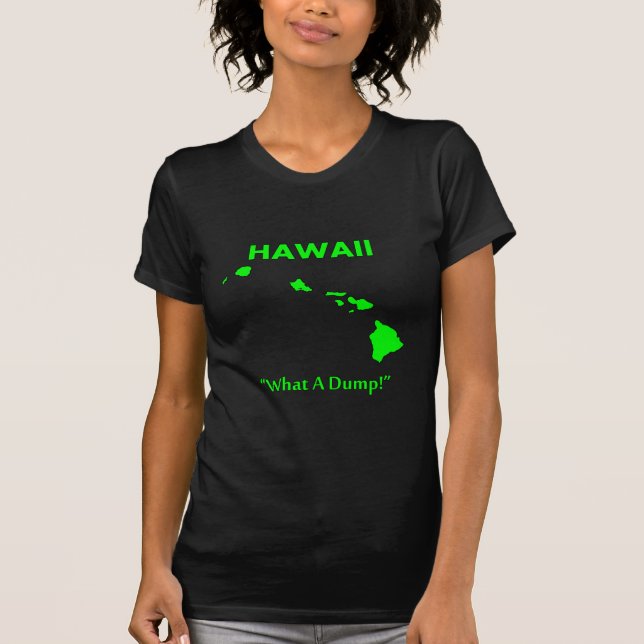 Hawaii - What A Dump! T-Shirt (Front)