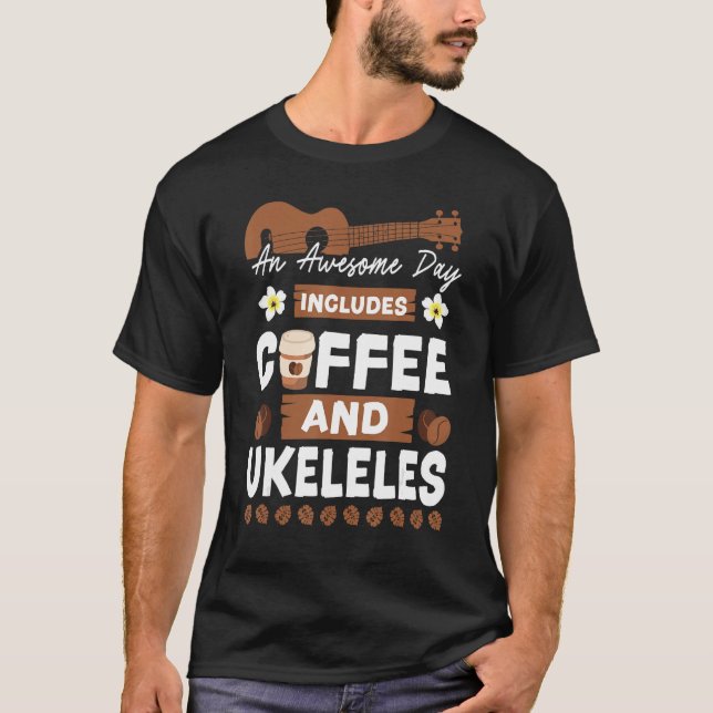 Hawaiian Ukulele Uke An Awesome Day Includes Coffe T-Shirt (Front)