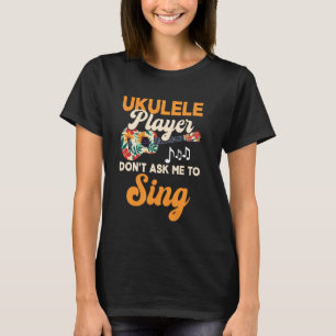 Hawaiian Ukulele Uke Uke Player Don't Ask Me To Si T-Shirt