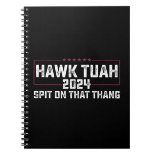 Hawk Tuah 2024 Spit On That Thing Presidential  Notebook
