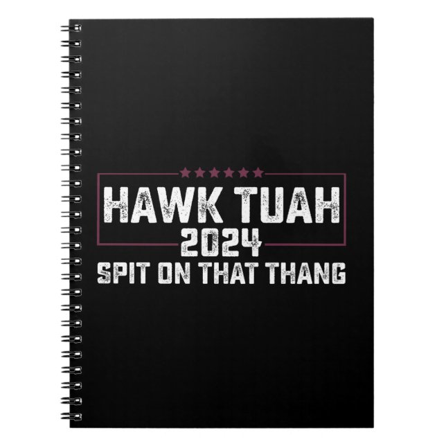 Hawk Tuah 2024 Spit On That Thing Presidential  Notebook (Front)