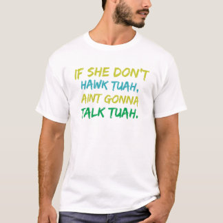 hawk tuah girl spit T-Shirt