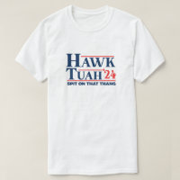 Hawk Tuah Shirt Spit on That Thang 24