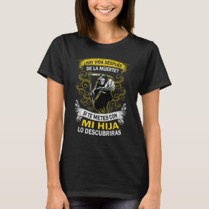 Hay vida despues de la Muerte Si te metes con mi h T-Shirt