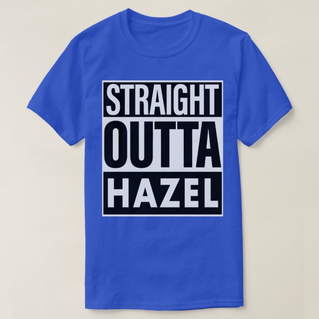 Hazel Name Straight Outta Hazel T-Shirt (Design Front)