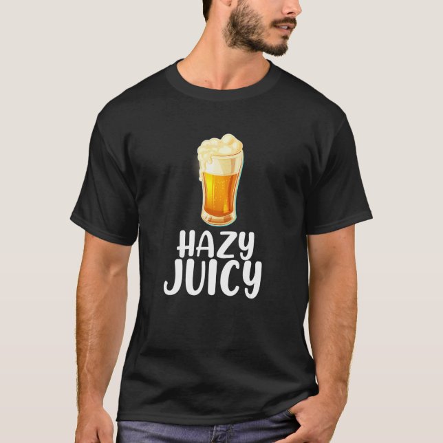 Hazy Juicy  Ipa Featuring Beer Image T-Shirt (Front)