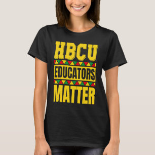 HBCU Educators Matter  HBCU Educator Black History T-Shirt