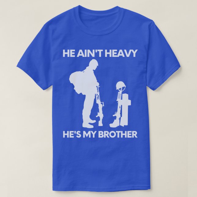 He aint heavy hes my brother 8 T-Shirt (Design Front)