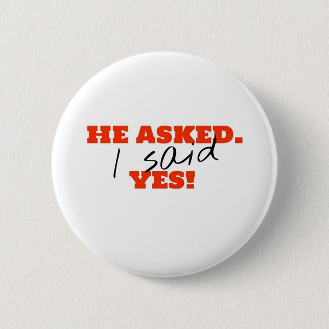 He asked. I said YES! 2 Inch Round Button (Front)