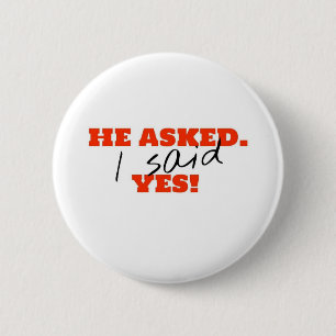 He asked. I said YES! 2 Inch Round Button