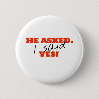 He asked. I said YES! 2 Inch Round Button