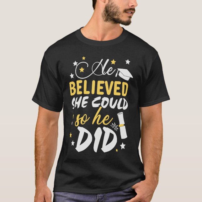 He Believed She Could so He Did  Masters Graduatio T-Shirt (Front)