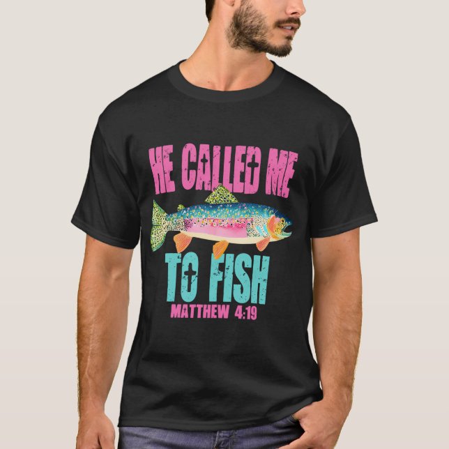 He Called Me To Fish T-Shirt (Front)
