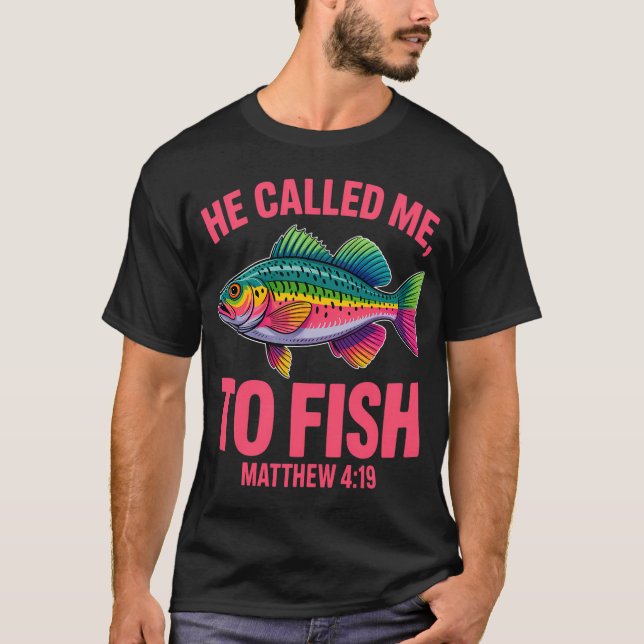 He Called Me To Fish T-Shirt (Front)