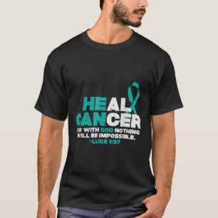 He Can Heal Cancer God Ovarian Cancer Awareness Ch T-Shirt