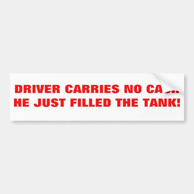 He Carries No Cash, Just Bought Gas Bumper Sticker (Front)