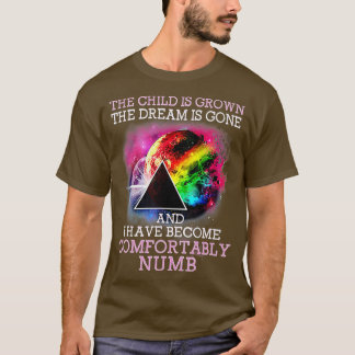 he Child Is Grown he Dream Is Gone Comfortably Num T-Shirt