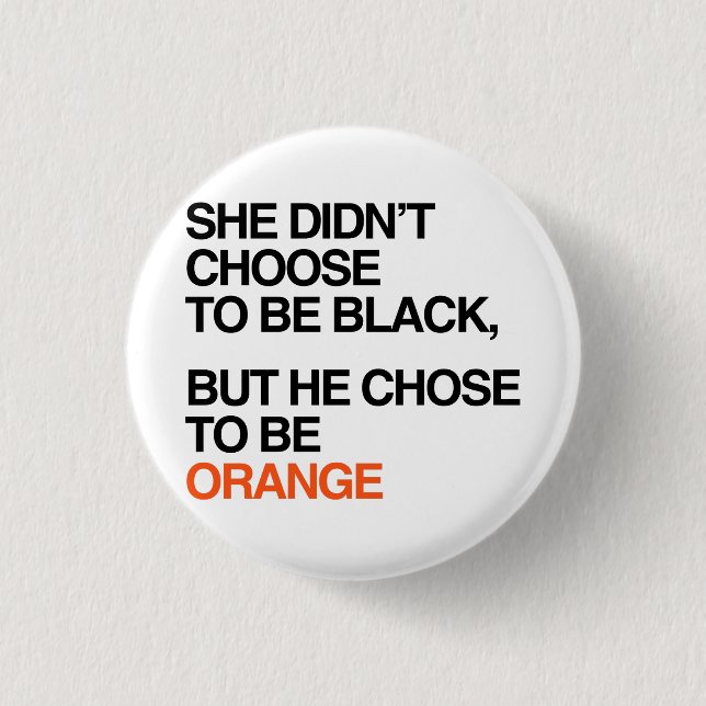He chose to be orange 1 inch round button (Front)