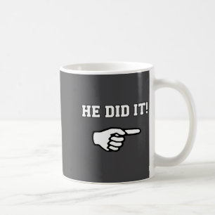 He Did It Funny Joke Saying Slogan Humor Coffee Mug