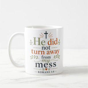 He Did Not Turn Away From My Mess Christian Quote Coffee Mug