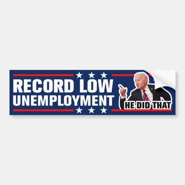 He Did That Record Low Unemployment Biden 2024 Bumper Sticker (Front)