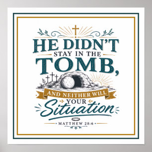 He Didn't Stay In Tomb Neither Will Your Situation Poster
