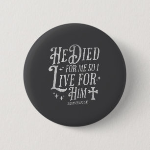 He Died For Me So I Live For Him Christian Cross B 2 Inch Round Button