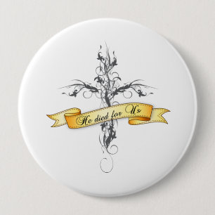 He Died for Us Floral Cross 4 Inch Round Button