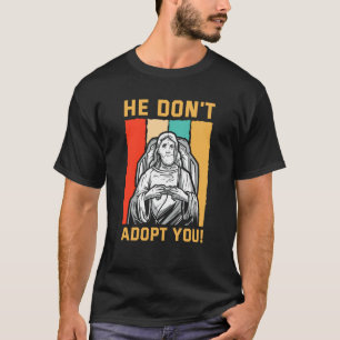 He Don't Adopt You He Just Gives You Hope Jesus Kn T-Shirt