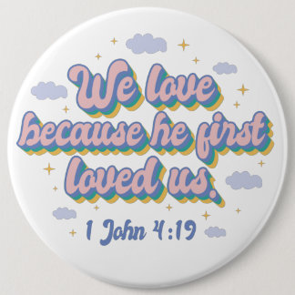 He First Loved Us. 6 Inch Round Button
