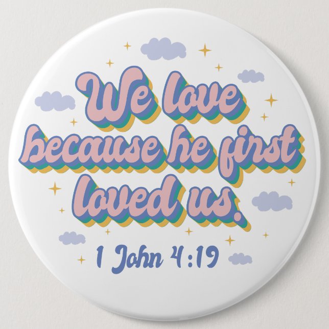 He First Loved Us. 6 Inch Round Button (Front)