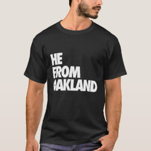 He from Oakland, He from the Bay Area, hyphy, 510  T-Shirt